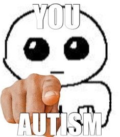 You autism meme